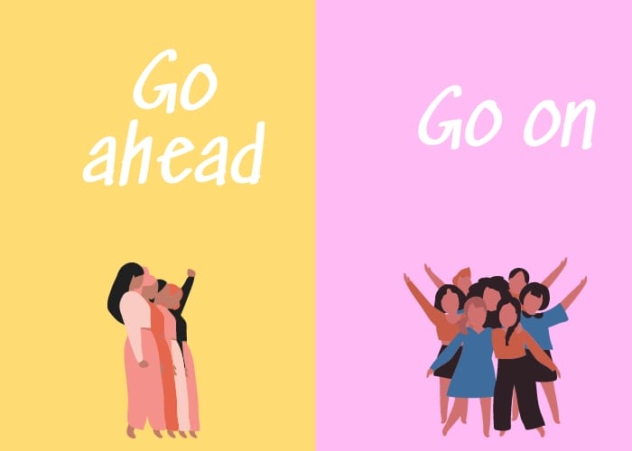 Rất nhiều người học còn nhầm lẫn giữa Go ahead và go on