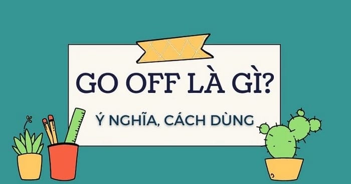 Go off là gì