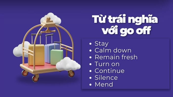 Một số từ trái nghĩa với Go off