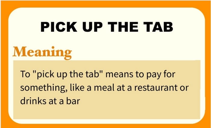 Cụm từ Pick up the tab là một ứng dụng phổ biến trong giao tiếp của Pick up