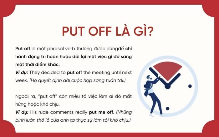 Nghĩa cơ bản nhất của cụm động từ Put Off là trì hoãn, dời lại một việc gì đó
