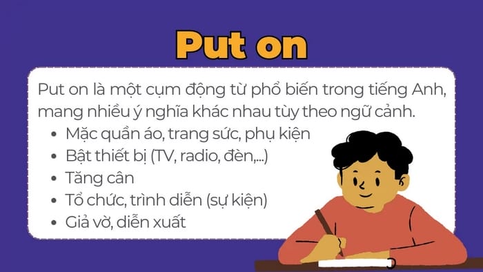Put on có rất nhiều nghĩa theo từng cấu trúc nên rất dễ gây nhầm lẫn khi sử dụng