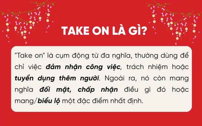 Take on là cụm động từ tiếng Anh có thể mang nhiều nghĩa khác nhau tùy vào ngữ cảnh sử dụng