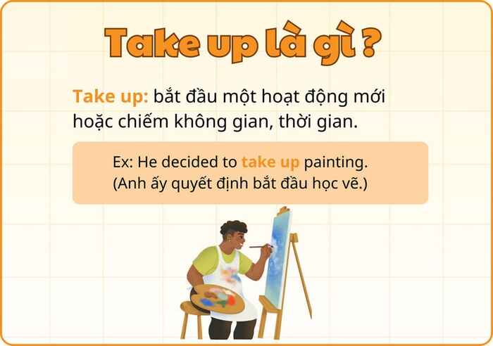 Take up là phrasal verb có nghĩa đơn thuần nhất là “bắt đầu làm gì đó”