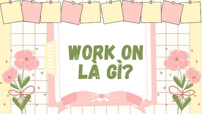 Work on là gì