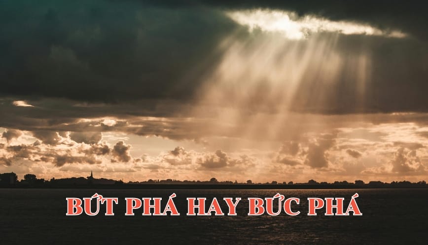 Bứt phá hay bức phá mới đúng chính tả?