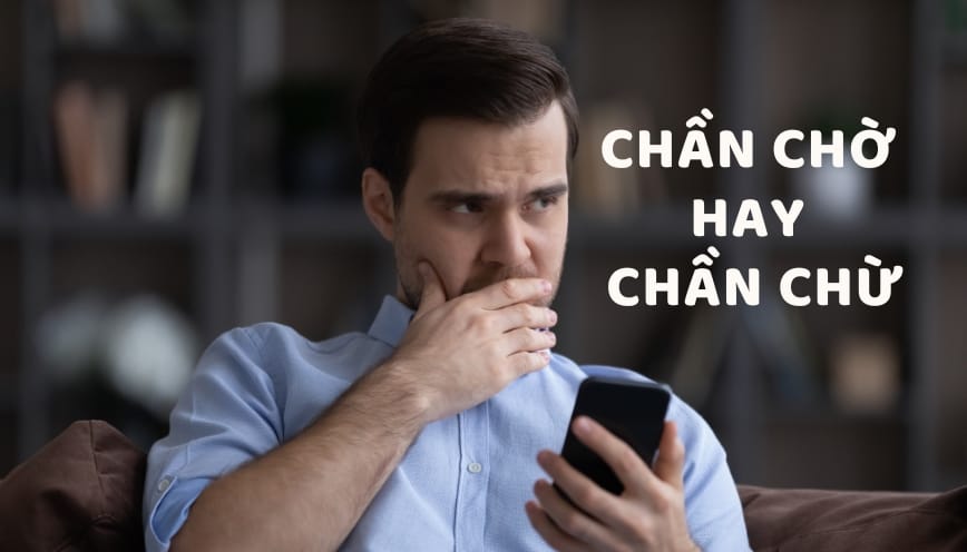 Chần chờ thường nghiêng về trì hoãn