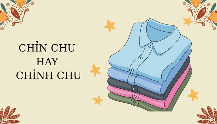 "Chỉn chu" hay "chỉnh chu": Từ nào đúng chính tả