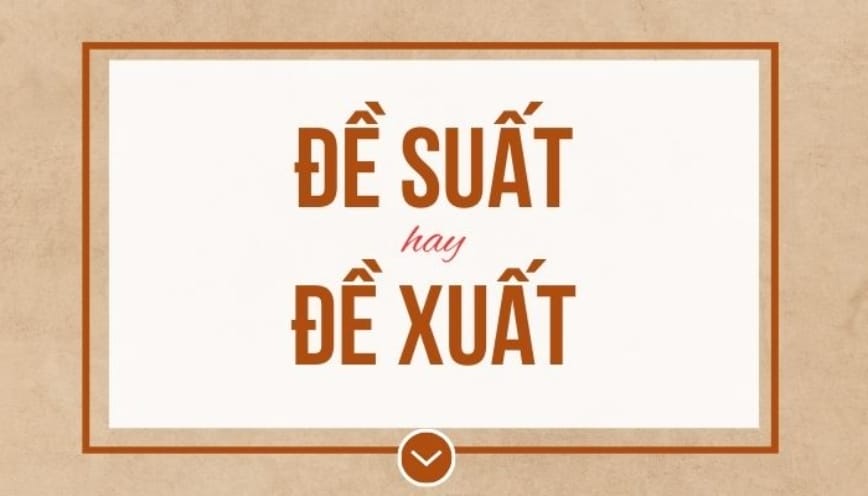 Đề xuất hay đề suất: đâu là từ viết đúng chính tả