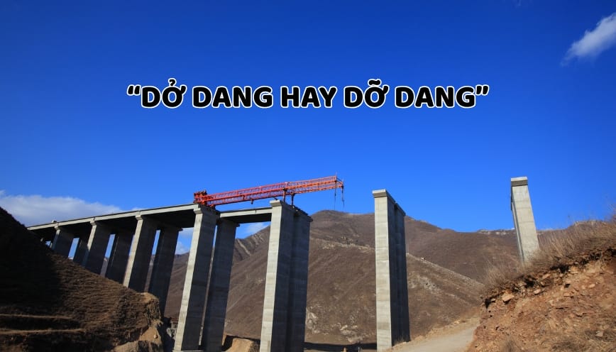 Dở dang hay dỡ dang đâu là từ đúng chính tả