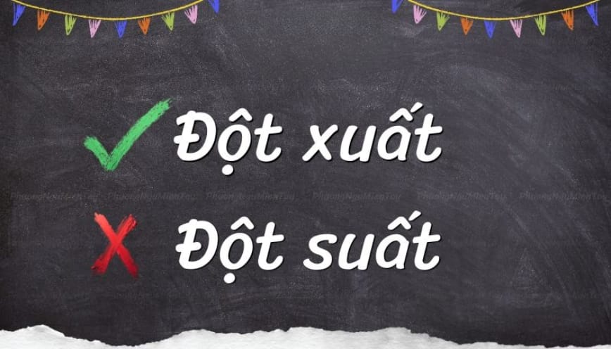 Đột xuất hay đột suất mới là từ đúng chính tả?