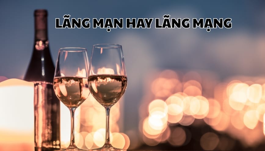 Giải đáp lãng mạn hay lãng mạng mới đúng chính tả