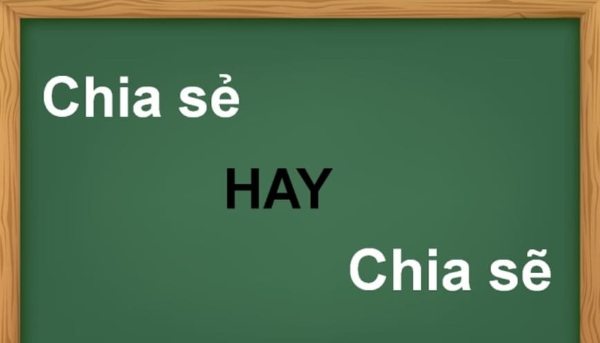 Giải thích: "chia sẻ" hay "chia sẽ" đâu mới đúng chính tả
