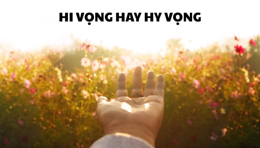 Hi vọng hay hy vọng: đâu là từ viết đúng