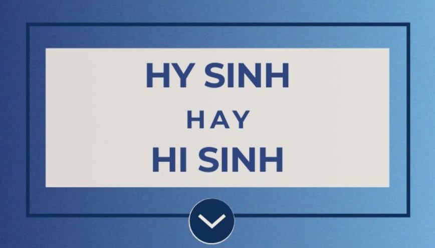 Hy sinh hay hi sinh: đâu là từ viết đúng