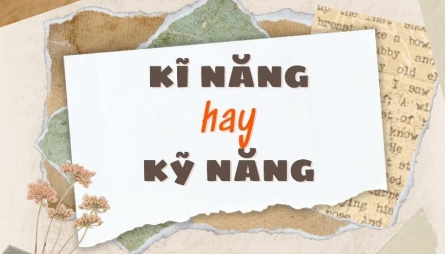Kĩ năng hay kỹ năng là cách viết đúng