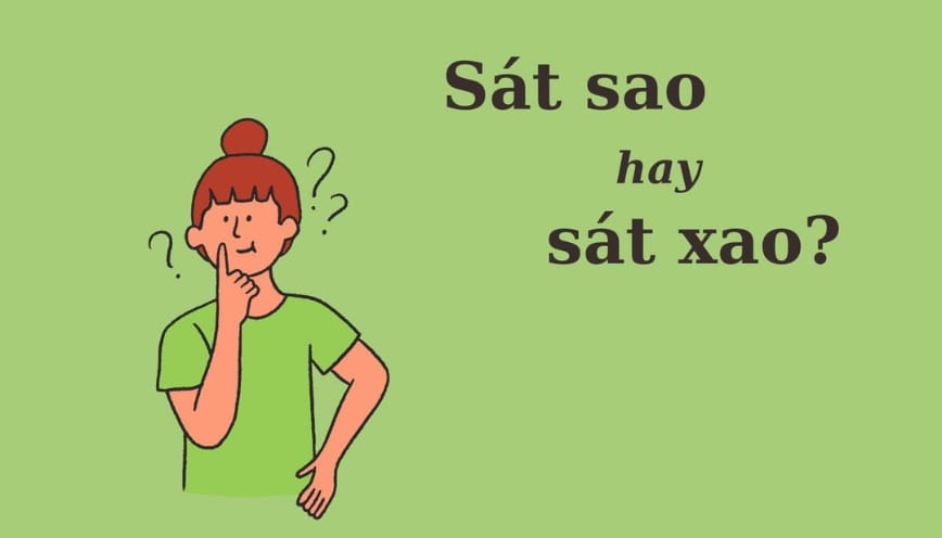 Sát sao hay sát xao: đâu là từ đúng chính tả?
