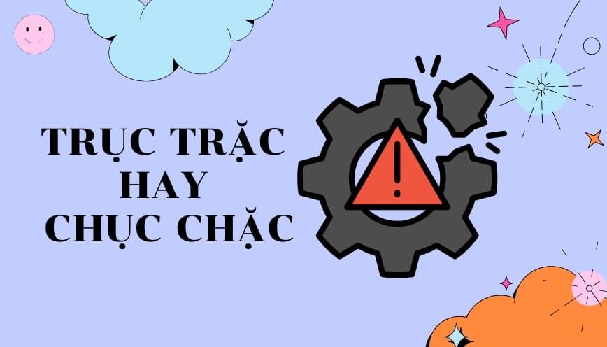 Trục trặc nghĩa là gì?