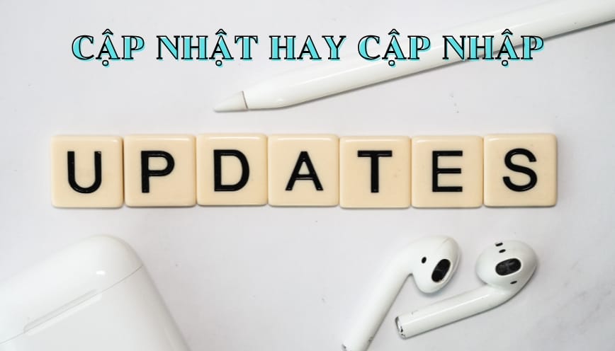 Vì sao nhiều người thường viết cập nhập?