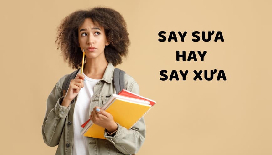 Vì sao sưa và xưa thường bị nhầm?