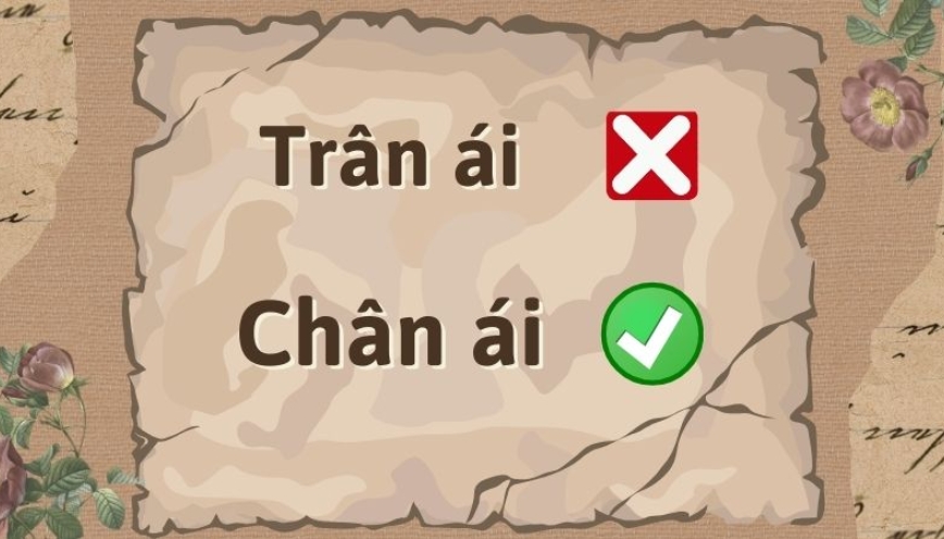 Chân ái hay trân ái, đâu là cách dùng chính xác?
