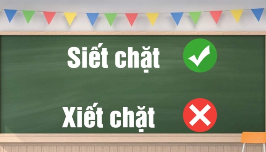 Siết chặt hay xiết chặt mới là từ đúng chính tả?