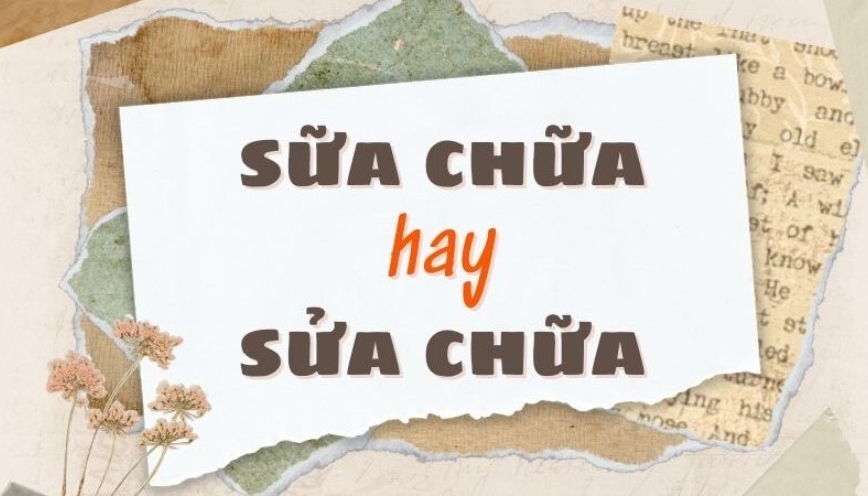 Sữa chữa hay sửa chữa: từ nào đúng chính tả?